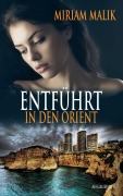 Cover-Bild zum Titel 'Entführt in den Orient' von 'Miriam Malik'