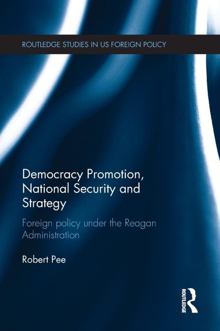 Democracy Promotion, National Security and Strategy - Robert Pee