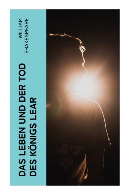 Das Leben und der Tod des Königs Lear - William Shakespeare