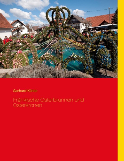 Fränkische Osterbrunnen und Osterkronen - Gerhard Köhler