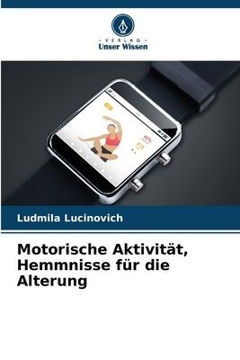 Motorische Aktivität, Hemmnisse für die Alterung - Ludmila Lucinovich