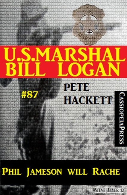 U.S. Marshal Bill Logan, Band 87: Phil Jameson will Rache - Pete Hackett