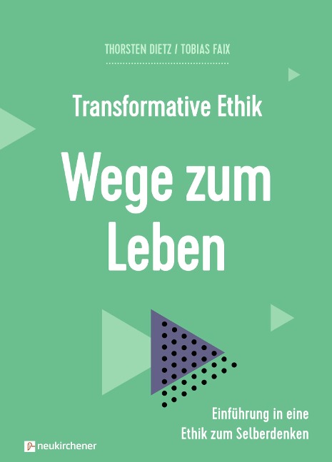 Transformative Ethik - Wege zum Leben - Thorsten Dietz, Tobias Faix