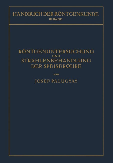 Röntgenuntersuchung und Strahlenbehandlung der Speiseröhre - Josef Palugyay