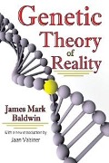 Cover-Bild zum Titel 'Genetic Theory of Reality' von 'James Mark Baldwin, Jaan Valsiner'