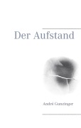 Cover-Bild zum Titel 'Der Aufstand' von 'André Gunzinger'