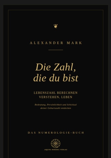 Die Zahl, die du bist - Lebenszahl berechnen, verstehen, leben: Das Numerologie-Buch - Alexander Mark
