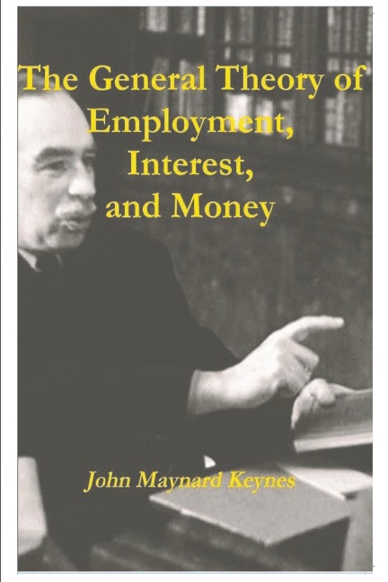 The General Theory of Employment, Interest, and Money - John Maynard Keynes