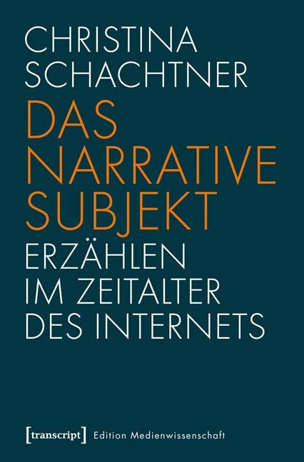 Das narrative Subjekt - Erzählen im Zeitalter des Internets - Christina Schachtner
