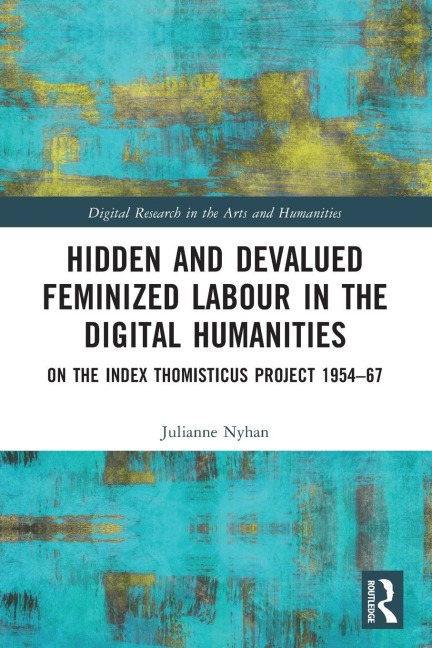 Hidden and Devalued Feminized Labour in the Digital Humanities - Julianne Nyhan
