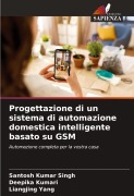 Cover-Bild zum Titel 'Progettazione di un sistema di automazione domestica intelligente basato su GSM' von 'Santosh Kumar Singh, Deepika Kumari, Liangjing Yang'