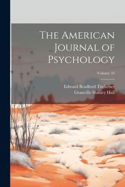 The American Journal of Psychology; Volume 33 - Granville Stanley Hall, Edward Bradford Titchener
