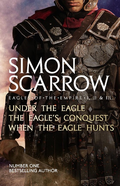 Eagles of the Empire I, II, and III - Simon Scarrow