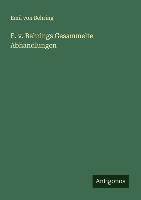 E. v. Behrings Gesammelte Abhandlungen - Emil Von Behring