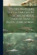 Études Pratiques Sur Les Ennemis Et Les Maladies De L'huître Dans Le Bassin D'arcachon - 