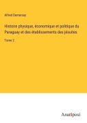 Cover-Bild zum Titel 'Histoire physique, économique et politique du Paraguay et des établissements des jésuites' von 'Alfred Demersay'