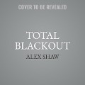 Total Blackout Lib/E - Alex Shaw