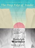 Cover-Bild zum Titel 'The Drop Edge of Yonder' von 'Rudolph Wurlitzer'