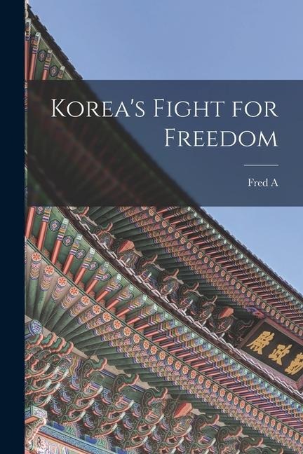 Korea's Fight for Freedom - Fred A. Mckenzie