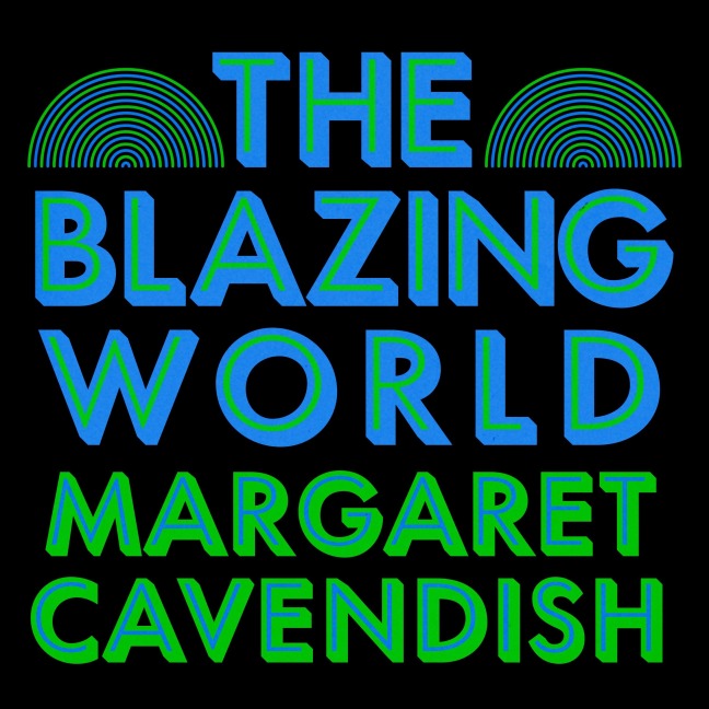 The Blazing World - Margaret Cavendish