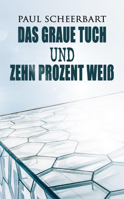 Das graue Tuch und zehn Prozent Weiß - Paul Scheerbart