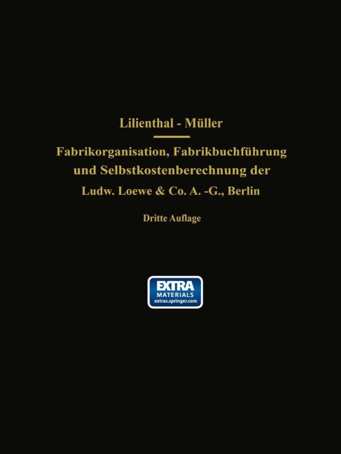 Fabrikorganisation, Fabrikbuchführung und Selbstkostenberechnung der Ludw. Loewe & Co. A.-G., Berlin - J. Lilienthal, G. Schlesinger, Wilhelm Müller