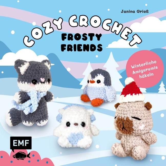 Cozy Crochet - Frosty Friends: Winterliche Amigurumis häkeln mit @crochetbyjanina - Janina Grieß