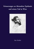 Cover-Bild zum Titel 'Erinnerungen an Alexandros Ypsilantis und seinen Tod in Wien' von 'Ilse Eichler'