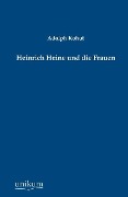 Heinrich Heine und die Frauen - Adolph Kohut