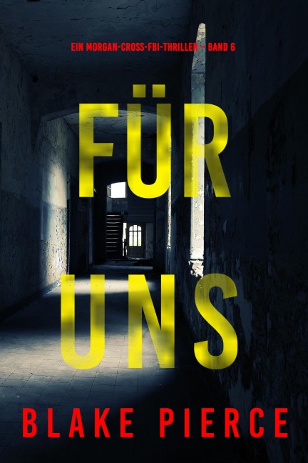 Für uns (Ein Morgan-Cross-FBI-Thriller - Band 6) - Blake Pierce