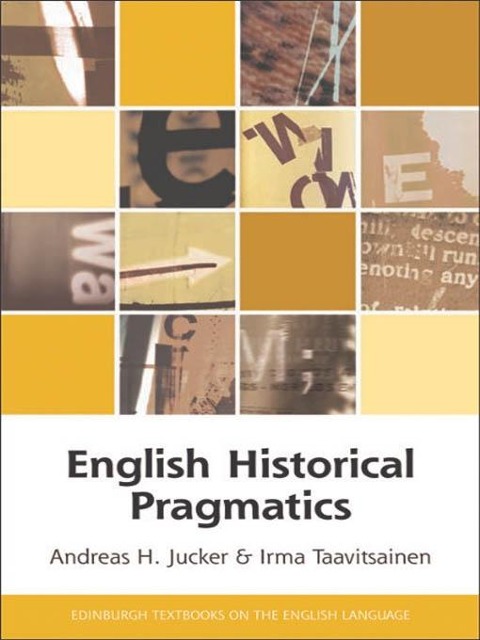 English Historical Pragmatics - Andreas H Jucker, Irma Taavitsainen