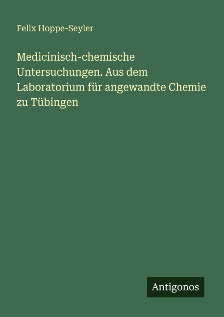 Medicinisch-chemische Untersuchungen. Aus dem Laboratorium für angewandte Chemie zu Tübingen - Felix Hoppe-Seyler