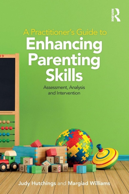 A Practitioner's Guide to Enhancing Parenting Skills - Judy Hutchings, Margiad Williams