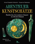 Cover-Bild zum Titel 'Abenteuer Kunstschätze - Entdecke besondere Kunst in Deutschland' von 'Anna Elisabeth Albrecht, Susanne Rebscher'