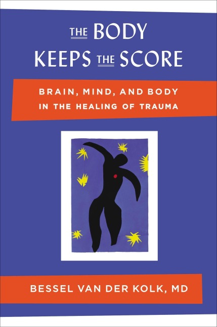 The Body Keeps the Score - Bessel Van Der Kolk