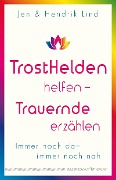 Trosthelden helfen - Trauernde erzählen - Hendrik Lind, Jen Lind