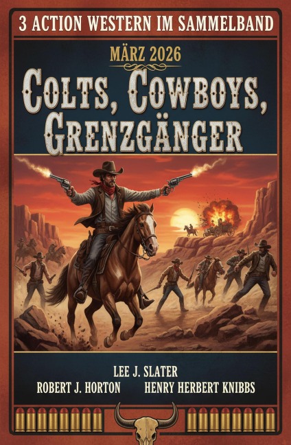3 Action Western im Sammelband März 2026: Colts, Cowboys, Grenzgänger - Lee J. Slater, Henry Herbert Knibbs, Robert J. Horton