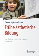 Cover-Bild zum Titel 'Frühe ästhetische Bildung - mit Kindern künstlerische Wege entdecken' von 'Lutz Schäfer, Thomas Heyl'