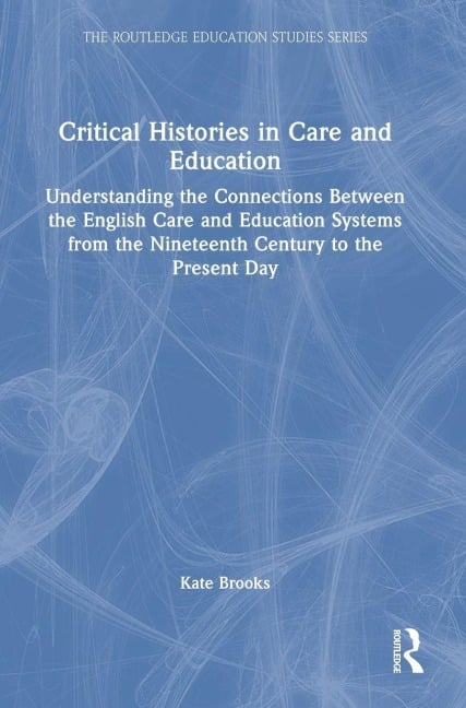 Critical Histories in Care and Education - Kate Brooks