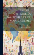 Cover-Bild zum Titel 'Histoire Critique De Manichée Et Du Manichéisme...' von 'Isaac De Beausobre, Formey'