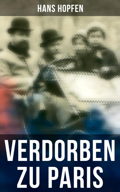 Verdorben zu Paris - Hans Hopfen