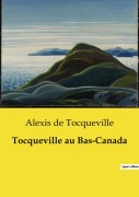 Cover-Bild zum Titel 'Tocqueville au Bas-Canada' von 'Alexis De Tocqueville'