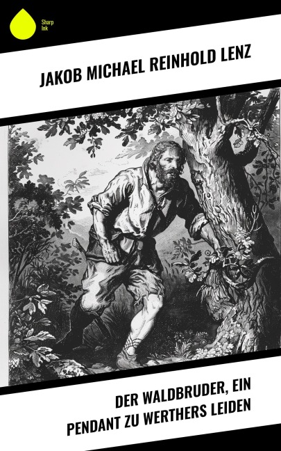 Der Waldbruder, ein Pendant zu Werthers Leiden - Jakob Michael Reinhold Lenz