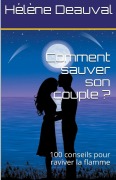 Cover-Bild zum Titel 'Comment sauver son couple ?100 conseils pour raviver la flamme' von 'H& Deauval'