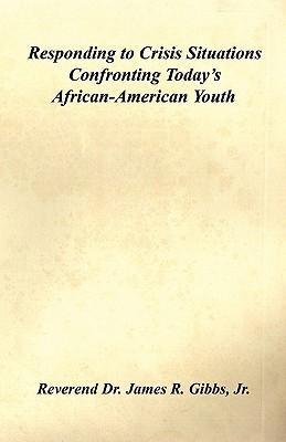 Responding to Crisis Situations Confronting Today's African-American Youth - James R Gibbs