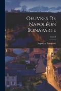 Cover-Bild zum Titel 'Oeuvres de Napoléon Bonaparte; Tome I' von 'Napoléon Bonaparte'