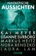 Cover-Bild zum Titel 'Fantastische Aussichten: Fantasy & Science Fiction bei Knaur #7' von 'Kai Meyer, Lisanne Surborg, Markus Heitz, Laura Lam, Eleanor Bardilac'