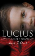 Cover-Bild zum Titel 'Lucius - Adventures of a Roman Boy' von 'Alfred J. Church'