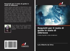 Cover-Bild zum Titel 'Requisiti per il reato di guida in stato di ebbrezza' von 'Luis Alberto Da Silva'
