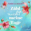 Cover-Bild zum Titel 'Zähl nicht meine Tage' von 'Saskia Louis'